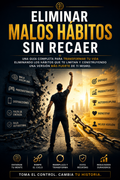 🚫 Elimina Malos Hábitos Sin Recaer y Recupera el Control de Tu Vida