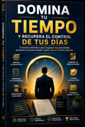 ⏰ Domina Tu Tiempo y Recupera el Control de Tus Días